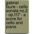 Gabriel Faure - Cello Sonata No.2 - Op.117 - A Score For Cello And Piano