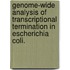 Genome-Wide Analysis Of Transcriptional Termination In Escherichia Coli.