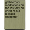 Gethsemani. Meditations on the Last Day on Earth of Our Blessed Redeemer door Thomas Scott Preston