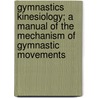 Gymnastics Kinesiology; A Manual of the Mechanism of Gymnastic Movements by William Skarstrom