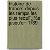 Histoire De France: Depuis Les Temps Les Plus Reculï¿½S Jusqu'En 1789 door Henri Martin