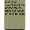 Historical Sketches Of The United States; From The Peace Of 1815 To 1830 by Samuel Perkins