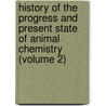 History Of The Progress And Present State Of Animal Chemistry (Volume 2) door William B. Johnson