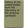 History of the United States from the Discovery of the America Continent door George Bancroft