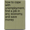 How To Cope With Unemployment, Find A Job In Any Economy, And Save Money door Ronald D. Henderson Rn