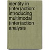 Identity In (Inter)Action: Introducing Multimodal (Inter)Action Analysis door Sigrid Norris