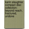 Karin Slaughter Compact Disc Collection: Beyond Reach, Fractured, Undone door Karin Slaughter