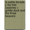 La Patita Dorada y los Tres Castores = Goldie Duck and the Three Beavers by Robin Koontz