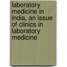 Laboratory Medicine in India, an Issue of Clinics in Laboratory Medicine door T.F. Ashavaid