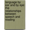 Language by Ear and by Eye: The Relationships Between Speech and Reading door Jf Kavanagh