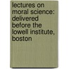 Lectures on Moral Science: Delivered Before the Lowell Institute, Boston door Mark Hopkins
