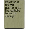 Life Of The Rt. Rev. Wm. Quarter, D.d., First Catholic Bishop Of Chicago door McGirr John E