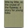 Little by Little, Or, the Cruise of the Flyaway; A Story for Young Folks by Professor Oliver Optic