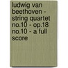 Ludwig Van Beethoven - String Quartet No.10 - Op.18 No.10 - A Full Score door Ludwig van Beethoven