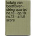 Ludwig Van Beethoven - String Quartet No.13 - Op.18 No.13 - A Full Score