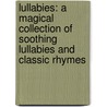 Lullabies: A Magical Collection of Soothing Lullabies and Classic Rhymes by Kate Toms