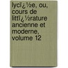 Lycï¿½E, Ou, Cours De Littï¿½Rature Ancienne Et Moderne, Volume 12 door Jean-Franï¿½Ois De La Harpe