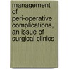 Management Of Peri-Operative Complications, An Issue Of Surgical Clinics door Stanley H. Rosenbaum