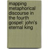 Mapping Metaphorical Discourse in the Fourth Gospel: John's Eternal King door Beth M. Stovell