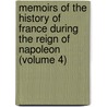 Memoirs Of The History Of France During The Reign Of Napoleon (Volume 4) by Napoleon I