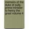 Memoirs of the Duke of Sully, Prime-Minister to Henry the Great Volume 4 door Maximilien De Bthune Sully