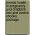 Mental Health In Pregnancy And Childbirth Text And Evolve Ebooks Package