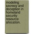 Modeling Secrecy And Deception In Homeland Security Resource Allocation.