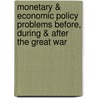 Monetary & Economic Policy Problems Before, During & After the Great War by Ludwig von Mises