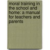 Moral Training in the School and Home: a Manual for Teachers and Parents door George Hodeges