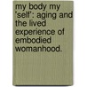 My Body My 'self': Aging And The Lived Experience Of Embodied Womanhood. door Marie L. McCormick