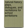 Natural-History Plays, Dialogues, and Recitations for School Exhibitions by Louisa Parsons Stone Hopkins