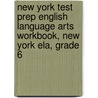 New York Test Prep English Language Arts Workbook, New York Ela, Grade 6 door Test Master Press New York