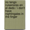 No Tengo Ruisenores En El Dedo / I Don't Have Nightingales In The Finger door Eduardo Chirinos