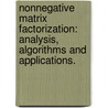Nonnegative Matrix Factorization: Analysis, Algorithms And Applications. by Upendra Prasad