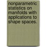 Nonparametric Statistics On Manifolds With Applications To Shape Spaces. by Abhishek Bhattacharya