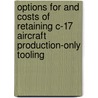 Options For And Costs Of Retaining C-17 Aircraft Production-Only Tooling door John C. Graser