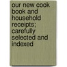 Our New Cook Book and Household Receipts; Carefully Selected and Indexed door Sarah Annie Frost