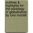 Outlines & Highlights For The Sociology Of Globalization By Luke Martell