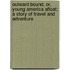 Outward Bound, Or, Young America Afloat; A Story of Travel and Adventure