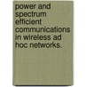 Power And Spectrum Efficient Communications In Wireless Ad Hoc Networks. door Qi Qu