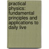 Practical Physics: Fundamental Principles and Applications to Daily Live by Newton Henry Black