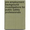 Pre-Employment Background Investigations for Public Safety Professionals door Frank A. Colaprete