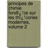 Principes De Chimie Fondï¿½E Sur Les Thï¿½Ories Modernes, Volume 2 by Joseph Alfred Naquet