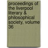Proceedings of the Liverpool Literary & Philosophical Society, Volume 36 door Literary And Ph