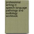 Professional Writing in Speech-Language Pathology and Audiology Workbook