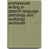 Professional Writing in Speech-Language Pathology and Audiology Workbook door Robert Goldfarb