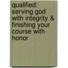 Qualified: Serving God with Integrity & Finishing Your Course with Honor door Tony Cooke