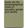 Queer Sex Life: Autobiographical Notes on Sexuality, Gender and Identity door Terry Goldie