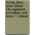 Richtig üben - Mein Dicker Übungsblock - Schreiben Und Lesen 1. Klasse
