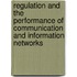 Regulation and the Performance of Communication and Information Networks